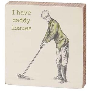 Primitives by Kathy “Caddy Issues” Block Sign